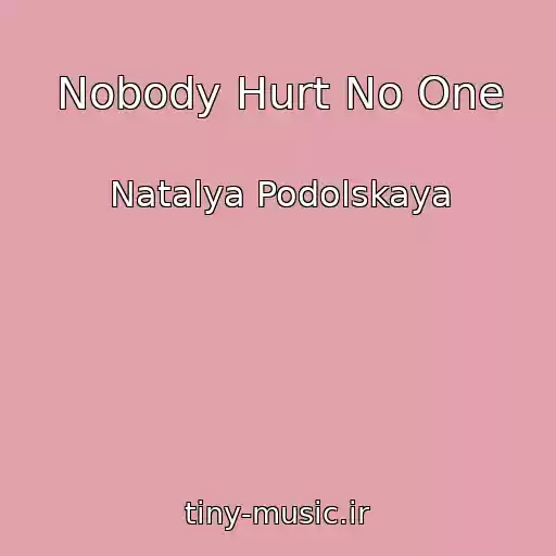 کاور آهنگ Nobody Hurt No One از Natalya Podolskaya