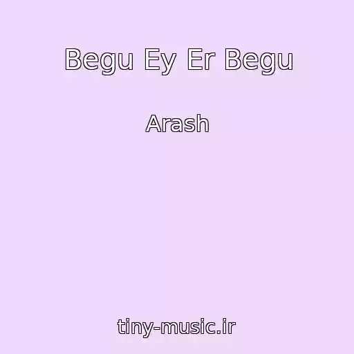 کاور آهنگ Begu Ey Er Begu از Arash