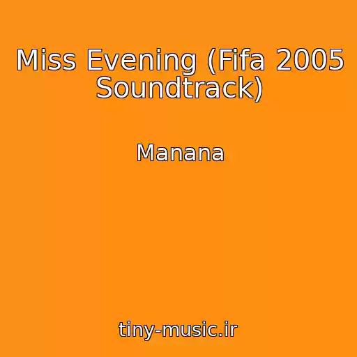 کاور آهنگ Miss Evening (Fifa 2005 Soundtrack) از Manana