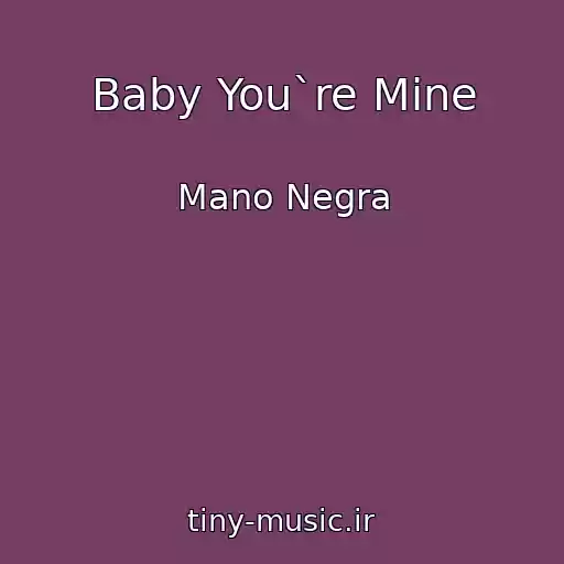 کاور آهنگ Baby You`re Mine از Mano Negra