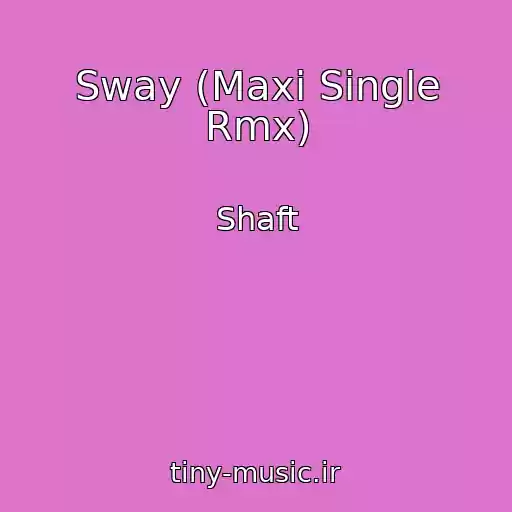 کاور آهنگ Sway (Maxi Single Rmx) از Shaft