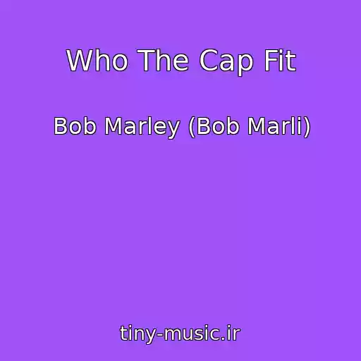 کاور آهنگ Who The Cap Fit از Bob Marley (Bob Marli)