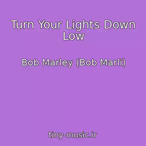کاور آهنگ Turn Your Lights Down Low از Bob Marley (Bob Marli)