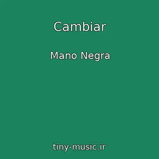 کاور آهنگ Cambiar از Mano Negra