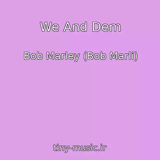 کاور آهنگ We And Dem از Bob Marley (Bob Marli)