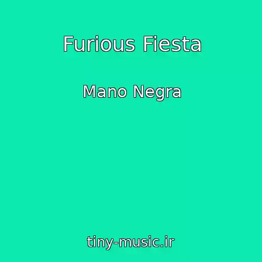 کاور آهنگ Furious Fiesta از Mano Negra
