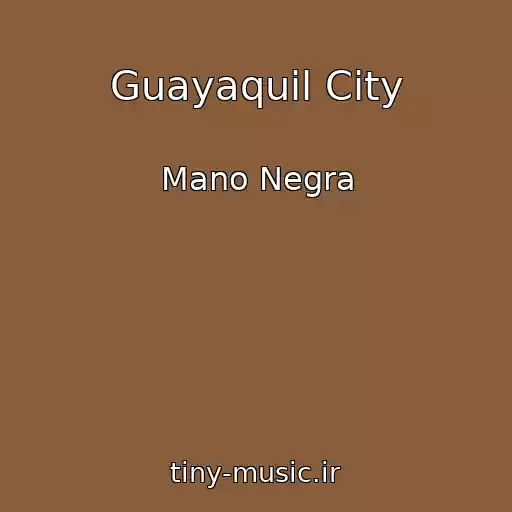 کاور آهنگ Guayaquil City از Mano Negra