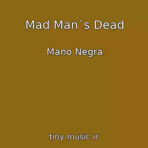 کاور آهنگ Mad Man`s Dead از Mano Negra
