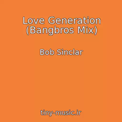 کاور آهنگ Love Generation (Bangbros Mix) از Bob Sinclar