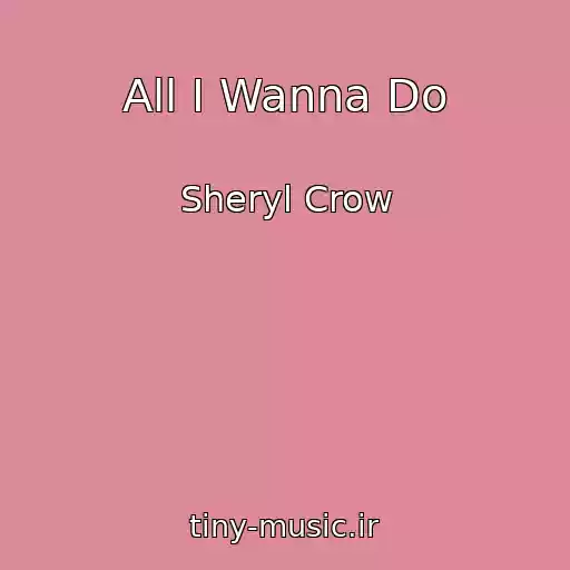 کاور آهنگ All I Wanna Do از Sheryl Crow