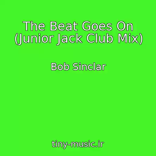 کاور آهنگ The Beat Goes On (Junior Jack Club Mix) از Bob Sinclar