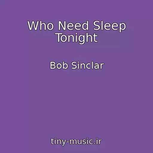 کاور آهنگ Who Need Sleep Tonight از Bob Sinclar