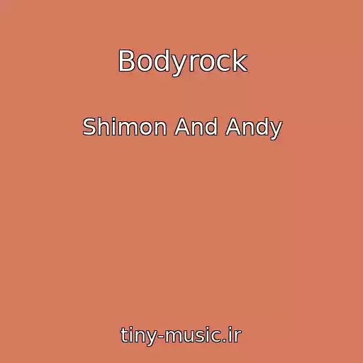 کاور آهنگ Bodyrock از Shimon And Andy