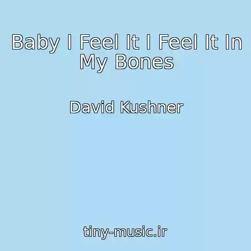 کاور آهنگ Baby I Feel It I Feel It In My Bones از David Kushner