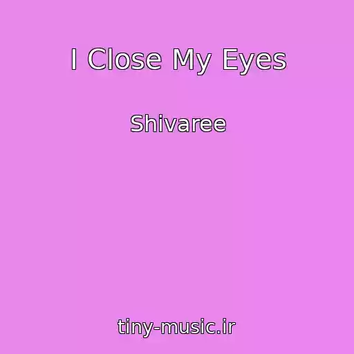 کاور آهنگ I Close My Eyes از Shivaree