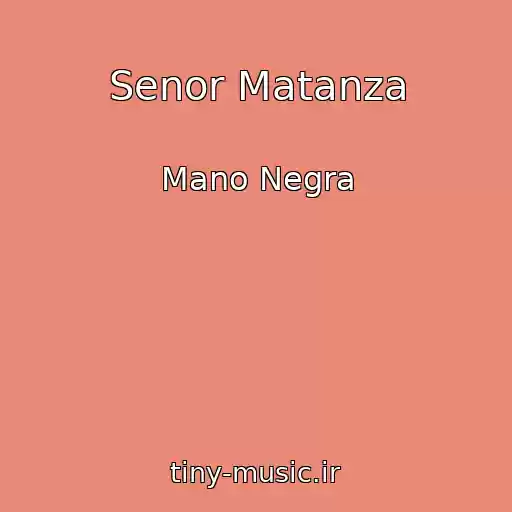 کاور آهنگ Senor Matanza از Mano Negra