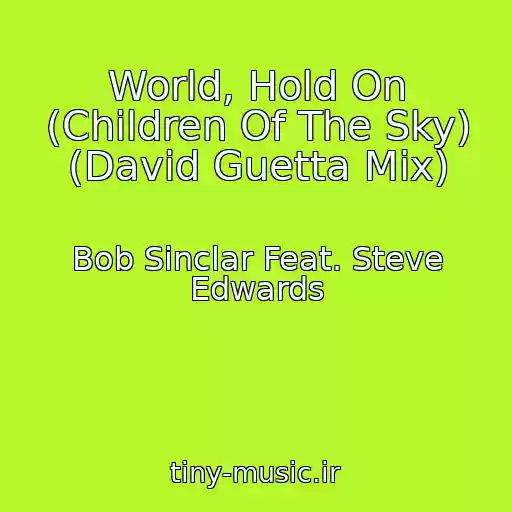 کاور آهنگ World, Hold On (Children Of The Sky) (David Guetta Mix) از Bob Sinclar Feat. Steve Edwards