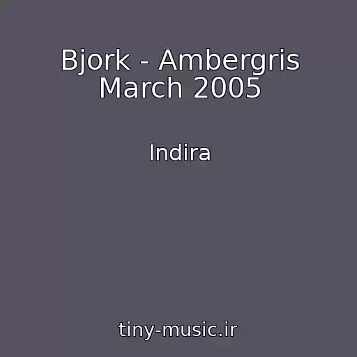 کاور آهنگ Bjork - Ambergris March 2005 از Indira