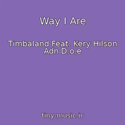 کاور آهنگ Way I Are از Timbaland Feat. Kery Hilson Adn D.o.e
