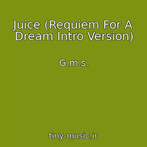 کاور آهنگ Juice (Requiem For A Dream Intro Version) از G.m.s.