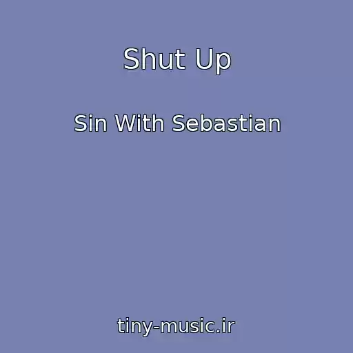 کاور آهنگ Shut Up از Sin With Sebastian