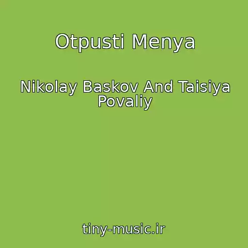 کاور آهنگ Otpusti Menya از Nikolay Baskov And Taisiya Povaliy