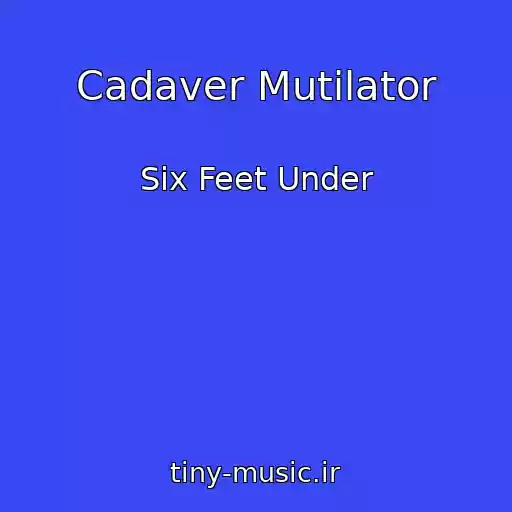 کاور آهنگ Cadaver Mutilator از Six Feet Under