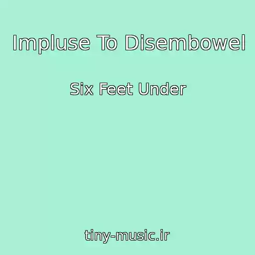 کاور آهنگ Impluse To Disembowel از Six Feet Under