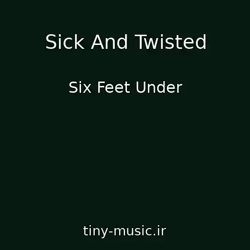 کاور آهنگ Sick And Twisted از Six Feet Under