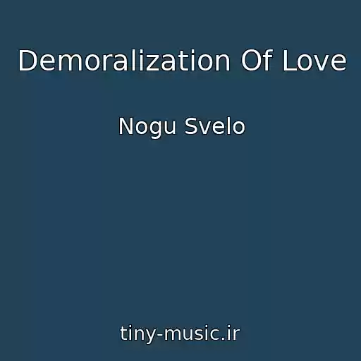کاور آهنگ Demoralization Of Love از Nogu Svelo