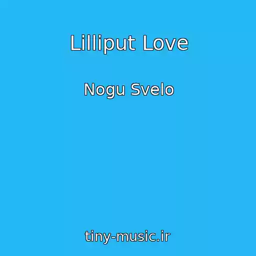کاور آهنگ Lilliput Love از Nogu Svelo