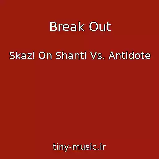 کاور آهنگ Break Out از Skazi On Shanti Vs. Antidote