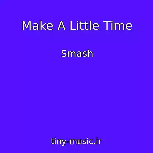 کاور آهنگ Make A Little Time از Smash