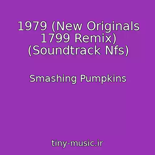 کاور آهنگ 1979 (New Originals 1799 Remix) (Soundtrack Nfs) از Smashing Pumpkins
