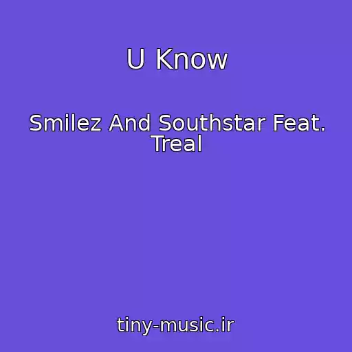 کاور آهنگ U Know از Smilez And Southstar Feat. Treal