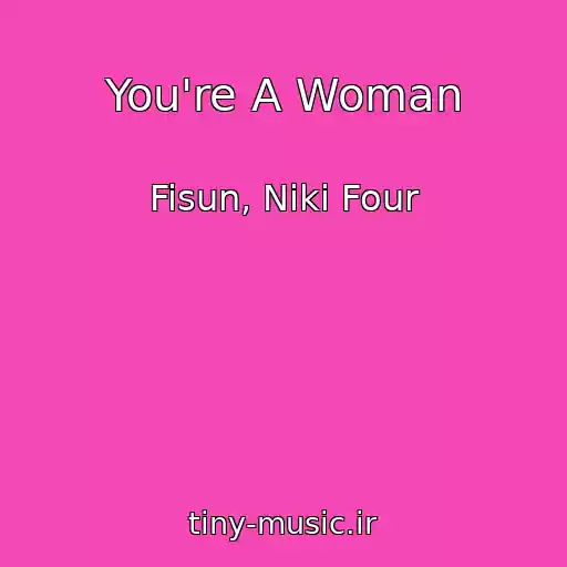 کاور آهنگ You're A Woman از Fisun, Niki Four