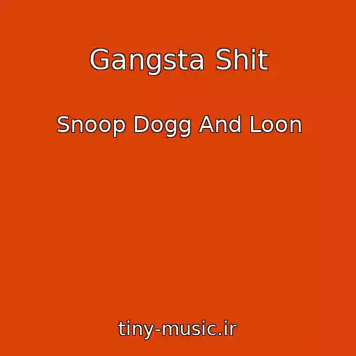 کاور آهنگ Gangsta Shit از Snoop Dogg And Loon