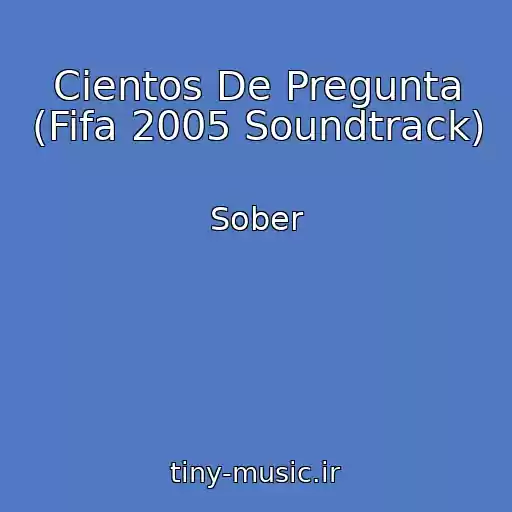 کاور آهنگ Cientos De Pregunta (Fifa 2005 Soundtrack) از Sober