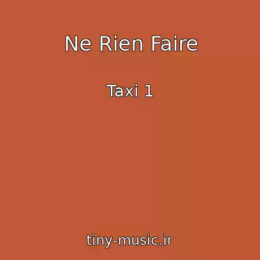 کاور آهنگ Ne Rien Faire از Taxi 1
