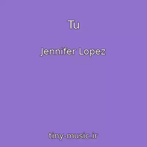 کاور آهنگ Tu از Jennifer Lopez