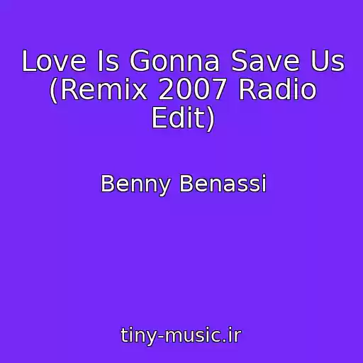 کاور آهنگ Love Is Gonna Save Us (Remix 2007 Radio Edit) از Benny Benassi