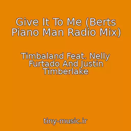 کاور آهنگ Give It To Me (Berts Piano Man Radio Mix) از Timbaland Feat. Nelly Furtado And Justin Timberlake
