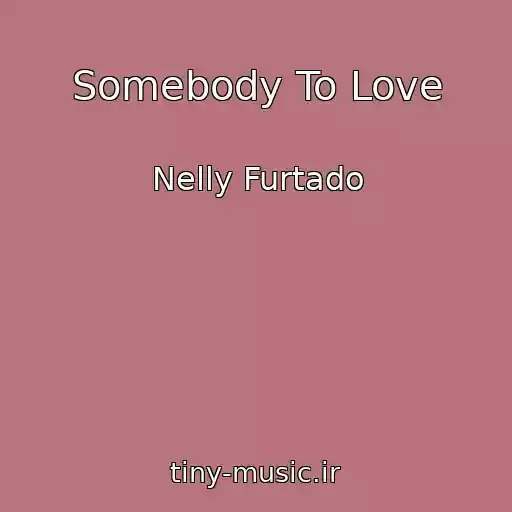 کاور آهنگ Somebody To Love از Nelly Furtado