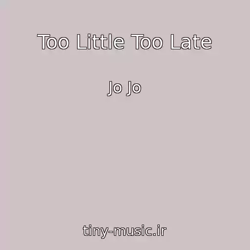 کاور آهنگ Too Little Too Late از Jo Jo