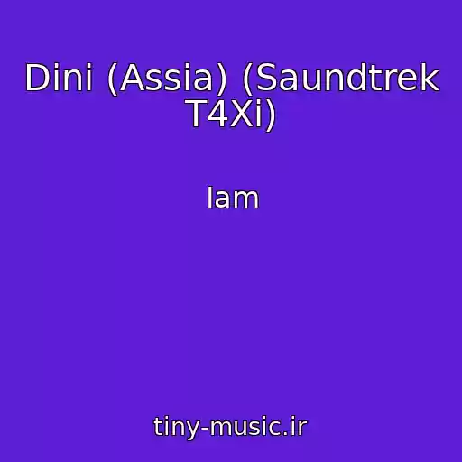 کاور آهنگ Dini (Assia) (Saundtrek T4Xi) از Iam