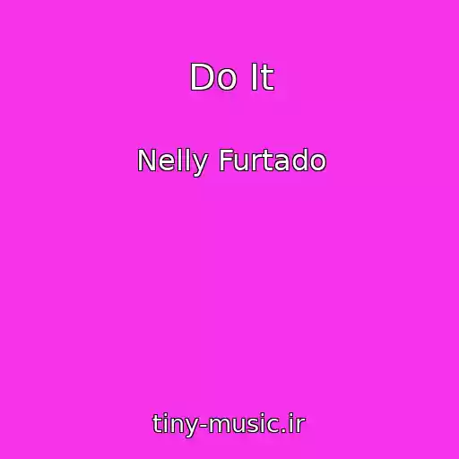 کاور آهنگ Do It از Nelly Furtado
