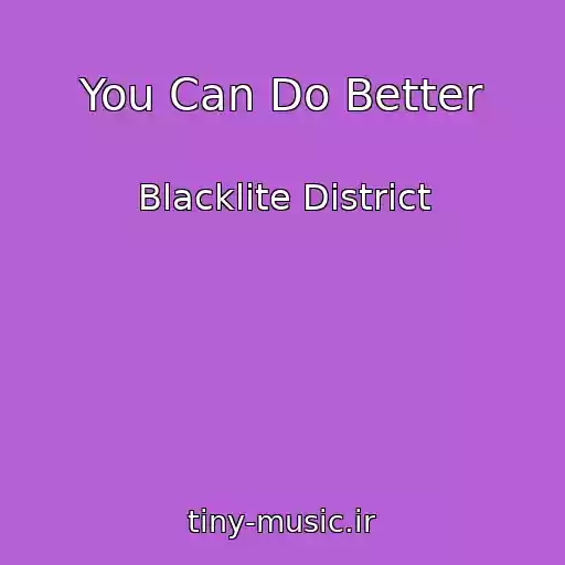 کاور آهنگ You Can Do Better از Blacklite District