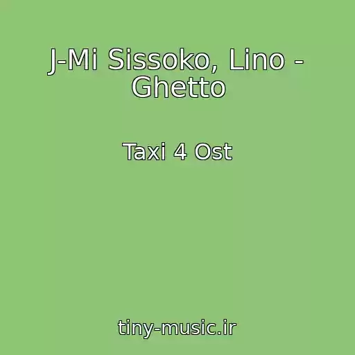 کاور آهنگ J-Mi Sissoko, Lino - Ghetto از Taxi 4 Ost