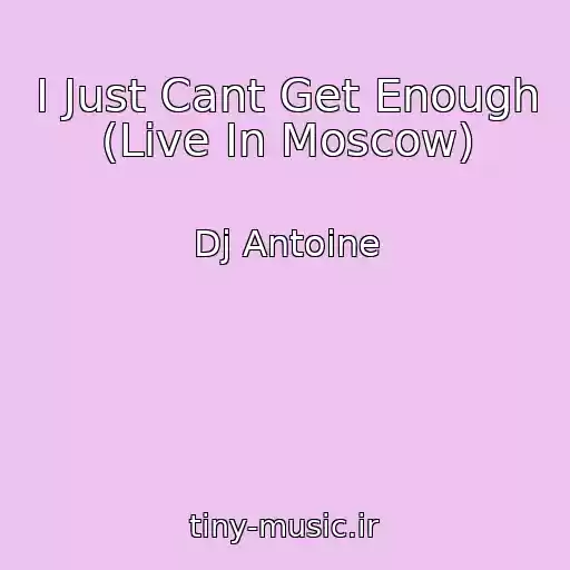 کاور آهنگ I Just Cant Get Enough (Live In Moscow) از Dj Antoine
