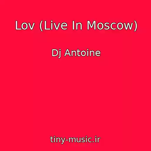 کاور آهنگ Lov (Live In Moscow) از Dj Antoine